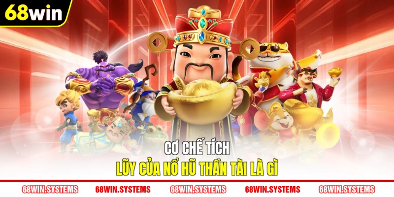 Cơ chế tích lũy của nổ hũ Thần Tài là gì