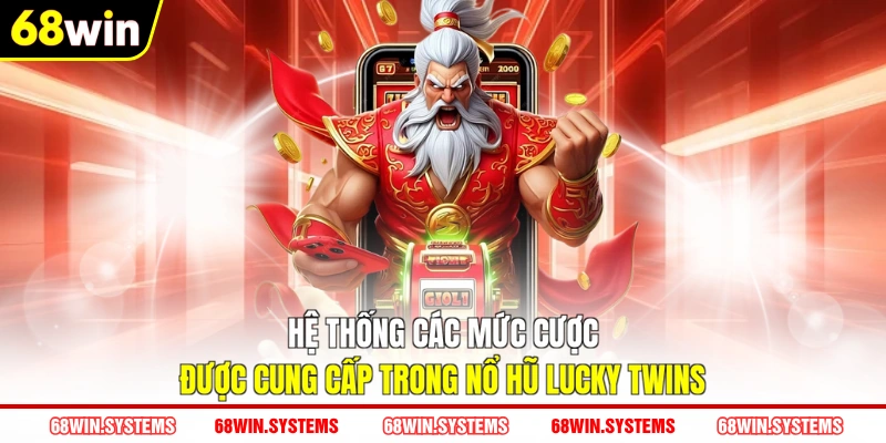 Hệ thống các mức cược được cung cấp trong nổ hũ Lucky Twins
