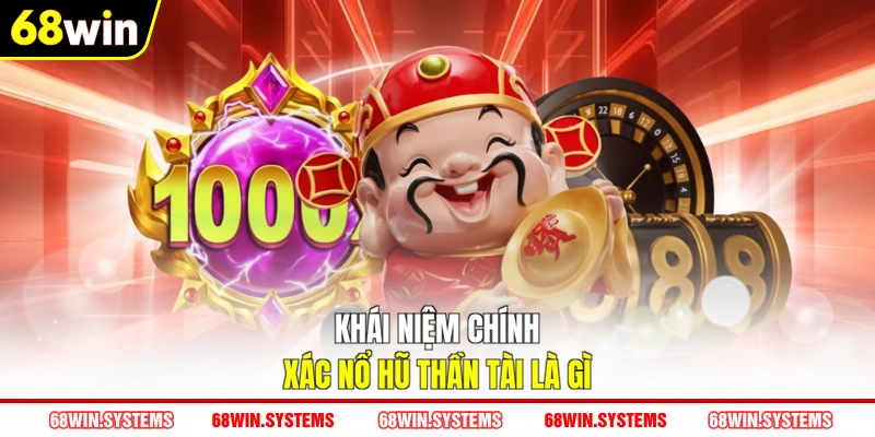 Khái niệm chính xác nổ hũ Thần Tài là gì