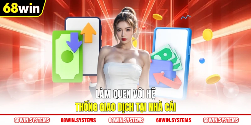 Làm quen với hệ thống giao dịch tại nhà cái