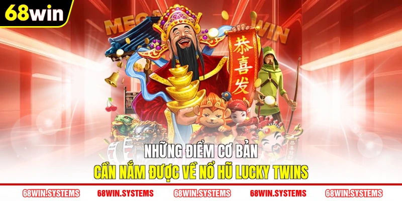 Những điểm cơ bản cần nắm được về nổ hũ Lucky Twins