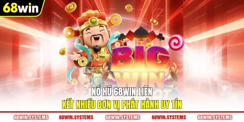 Nổ hũ 68WIN liên kết nhiều đơn vị phát hành uy tín