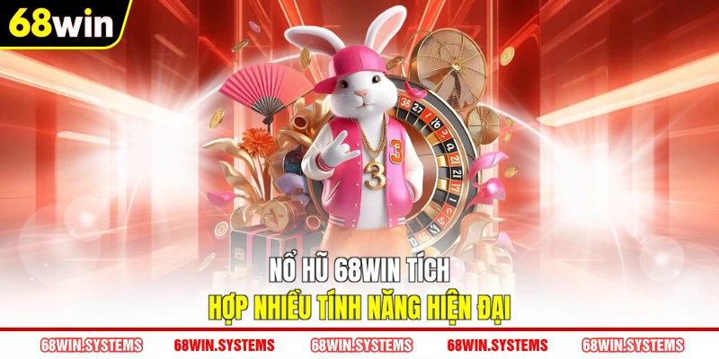 Nổ hũ 68WIN tích hợp nhiều tính năng hiện đại